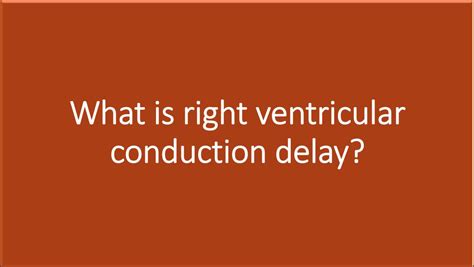 right ventricular conduction delay symptoms.